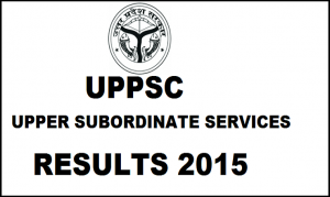 UPPSC Combined State Upper Subordinate Services Examination Result 2015