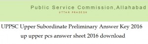 UPPSC Upper Combined Subordinate Services preliminary Answer Key 2016