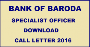 Bank of Baroda Specialist Officer (SO) Admit Card 2016 – Download Call Letter Here!