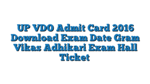 UP-VDO-Admit-Card-2016-Download-Exam-Date-Gram-Vikas-Adhikari-Exam-Hall-Ticket-300x169