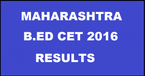 Delayed! Maharashtra B.Ed CET 2016 Results - to be declared on 30th June