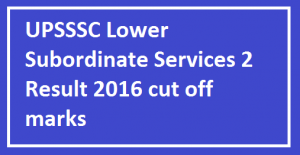 UPSSSC-Lower-Subordinate-Services-2-Result-2016-cut-off-marks