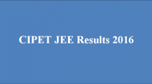 DECLARED! CIPET JEE 2016 Results – Check Here