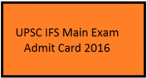 UPSC IFS Mains 2016 Admit Card Released – Download Here!